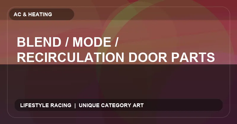Blend / Mode / Recirculation Door Parts